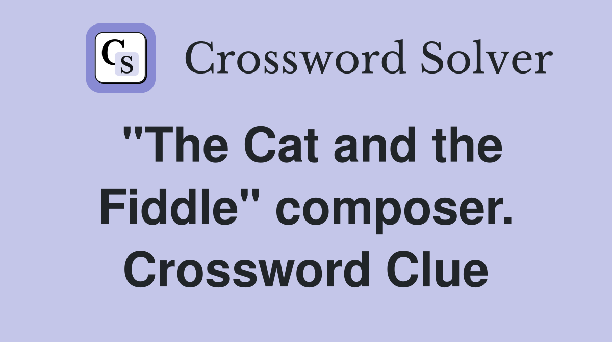 "The Cat and the Fiddle" composer. Crossword Clue