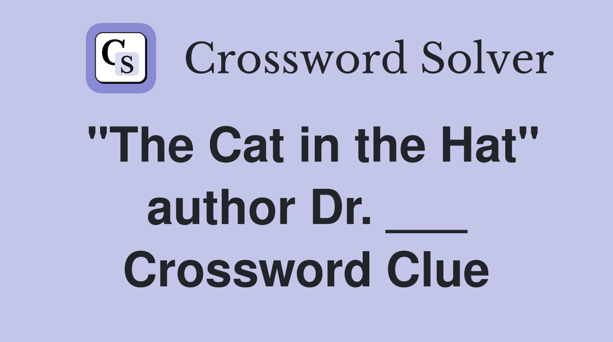 "The Cat in the Hat" author Dr. ___ Crossword Clue