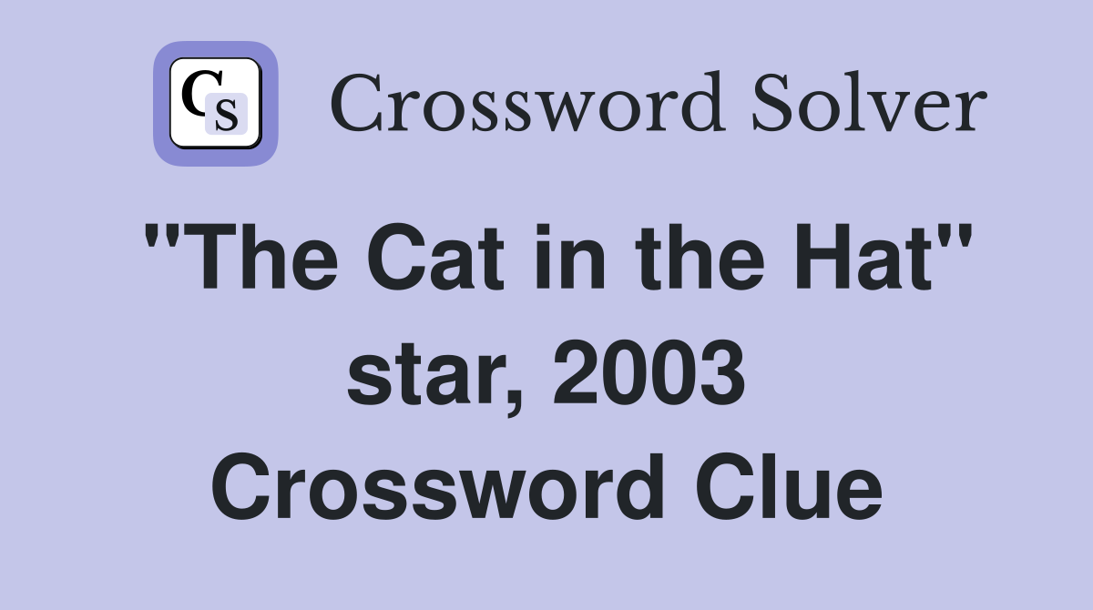 "The Cat in the Hat" star, 2003 Crossword Clue