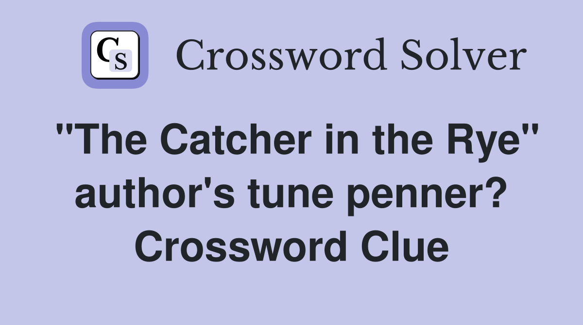"The Catcher in the Rye" author's tune penner? Crossword Clue