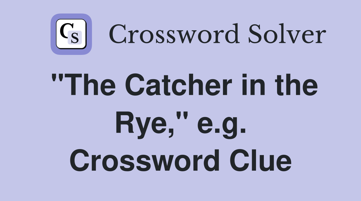 "The Catcher in the Rye," e.g. Crossword Clue