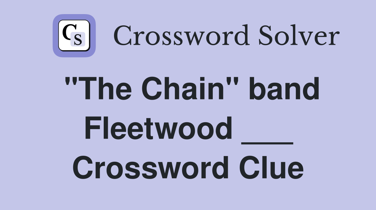 "The Chain" band Fleetwood ___ Crossword Clue