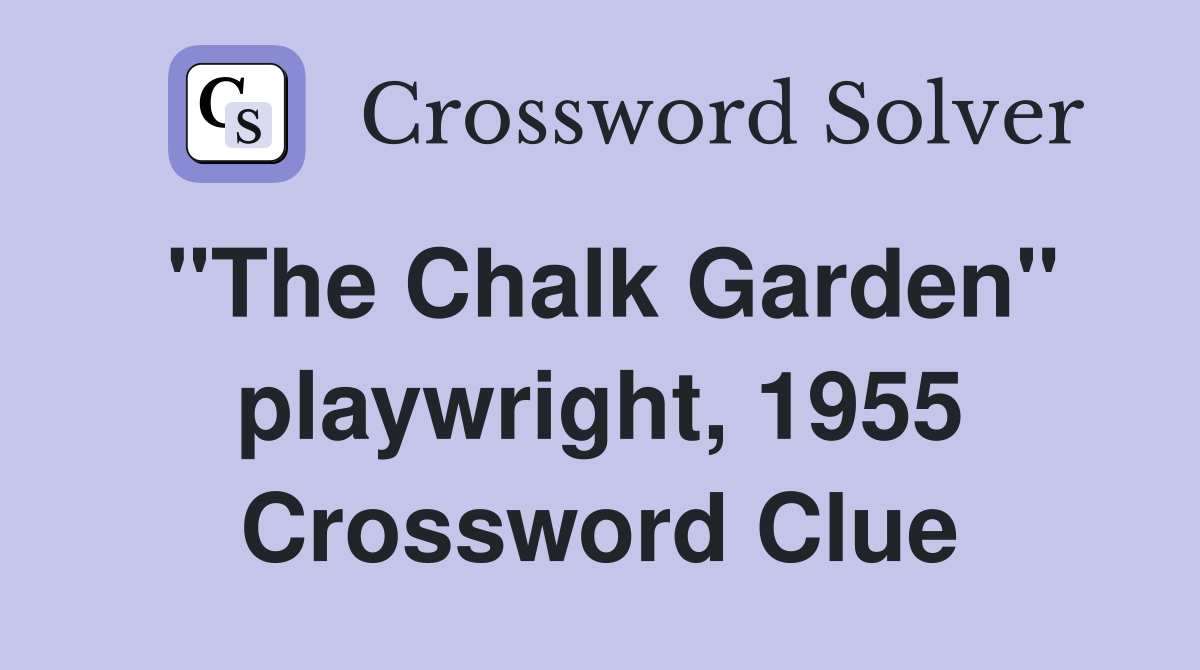 "The Chalk Garden" playwright, 1955 Crossword Clue