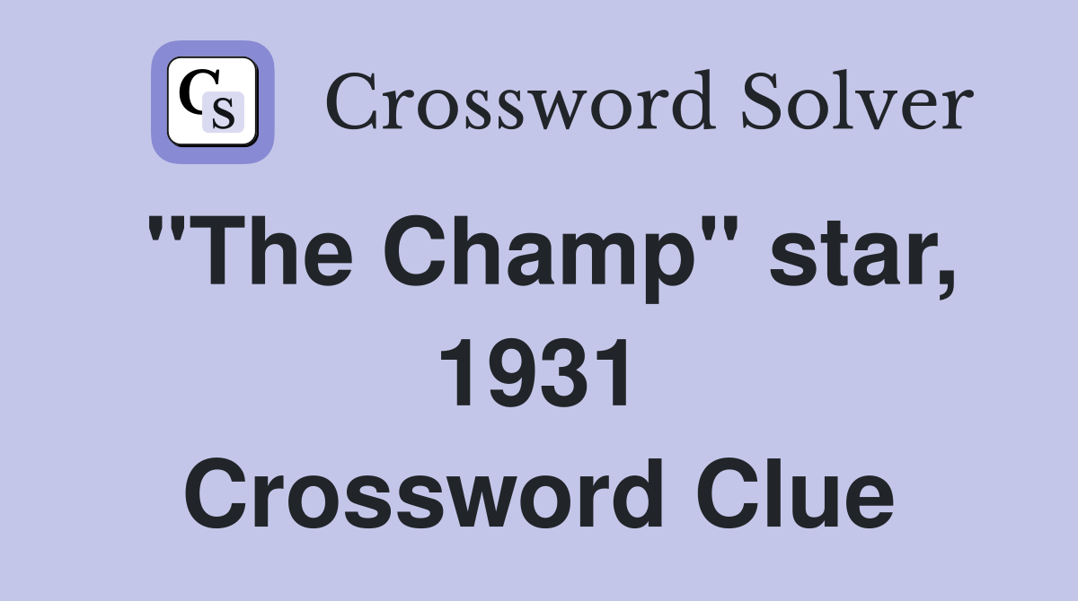 "The Champ" star, 1931 Crossword Clue