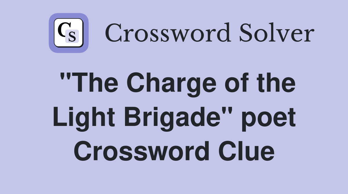 "The Charge of the Light Brigade" poet Crossword Clue