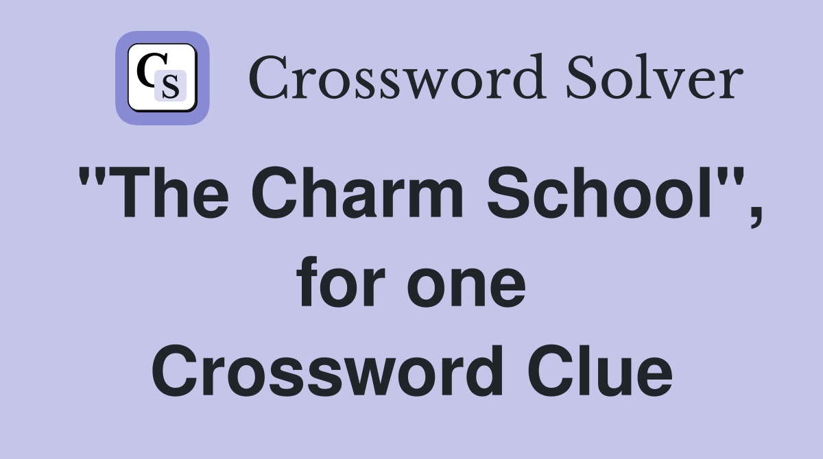 "The Charm School", for one Crossword Clue