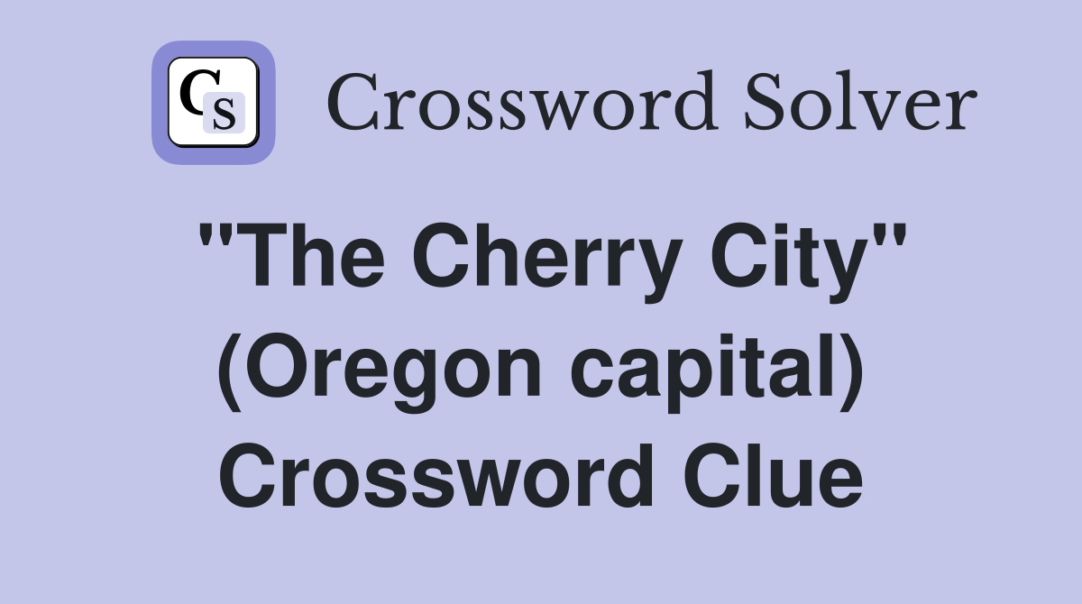 "The Cherry City" (Oregon capital) Crossword Clue