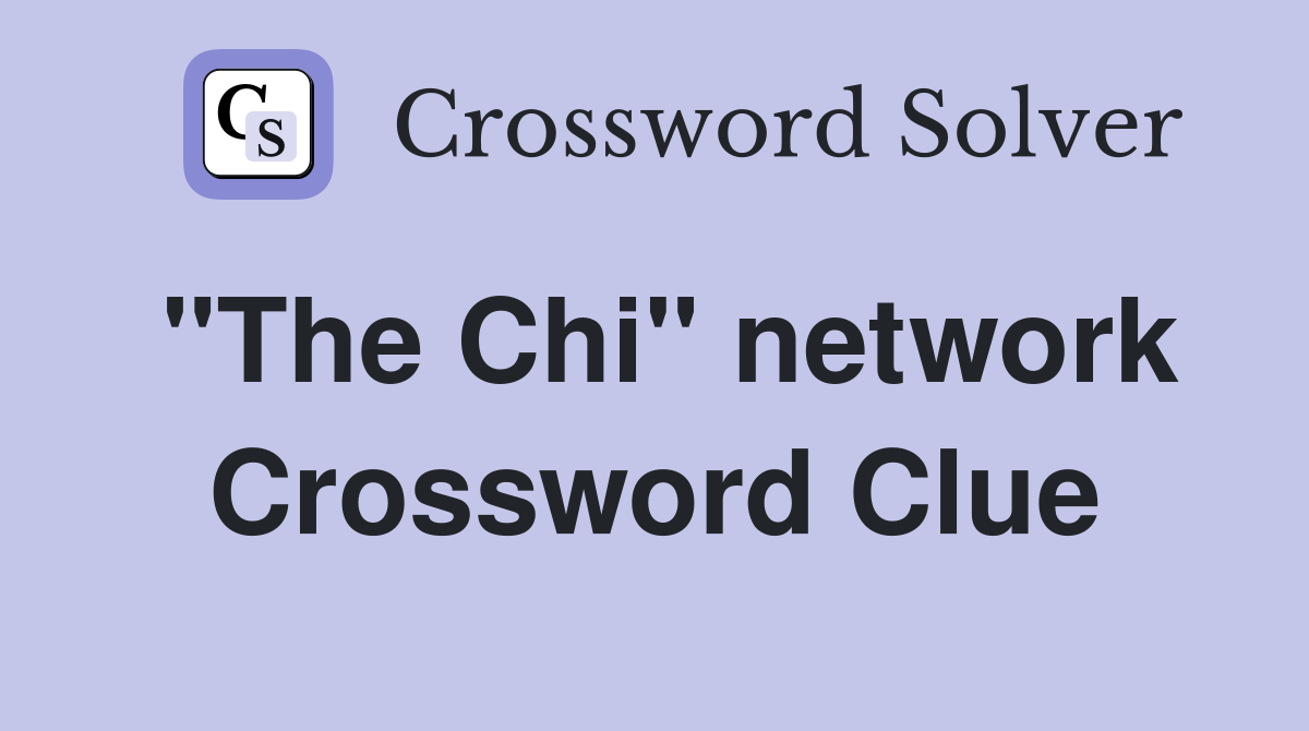 "The Chi" network Crossword Clue