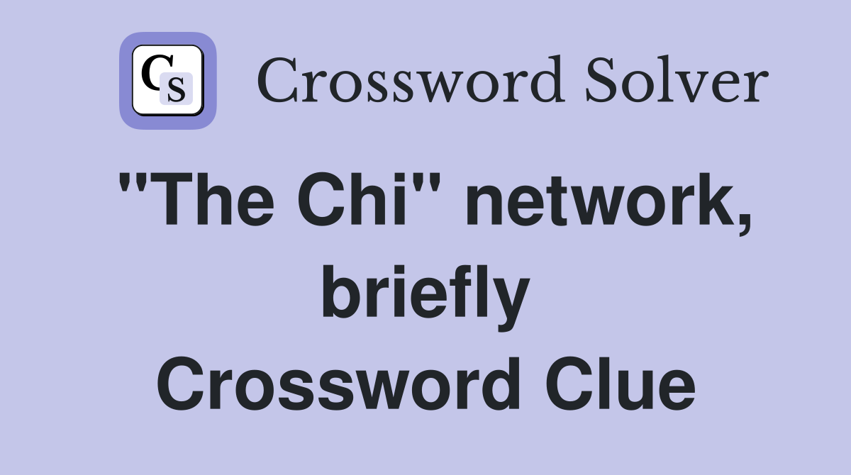 "The Chi" network, briefly Crossword Clue
