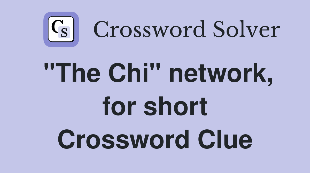"The Chi" network, for short Crossword Clue
