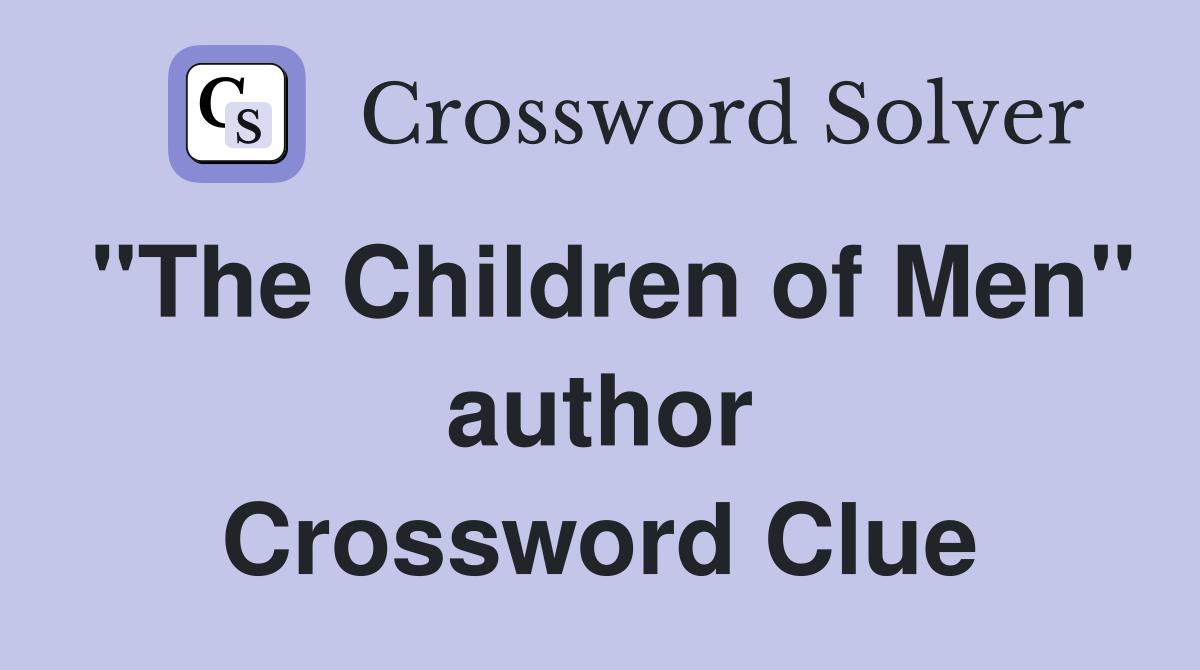 "The Children of Men" author Crossword Clue