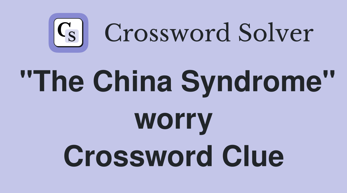 "The China Syndrome" worry Crossword Clue
