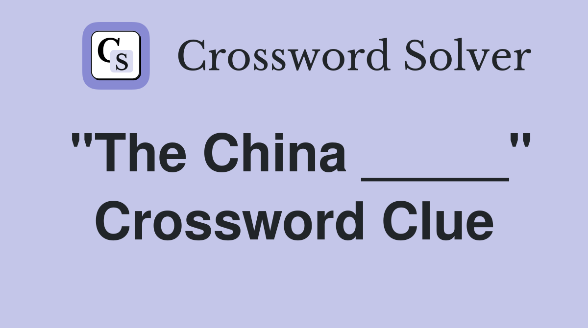 "The China _____" Crossword Clue