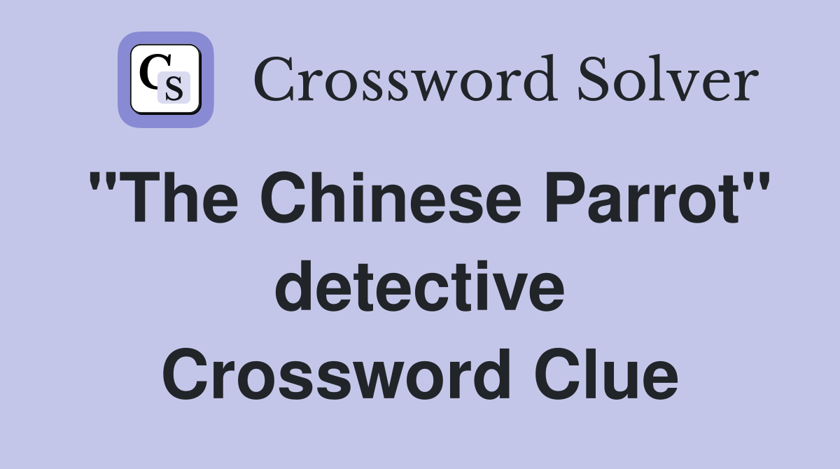 "The Chinese Parrot" detective Crossword Clue