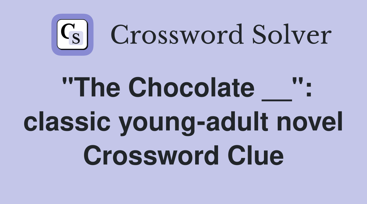 "The Chocolate __": classic young-adult novel Crossword Clue