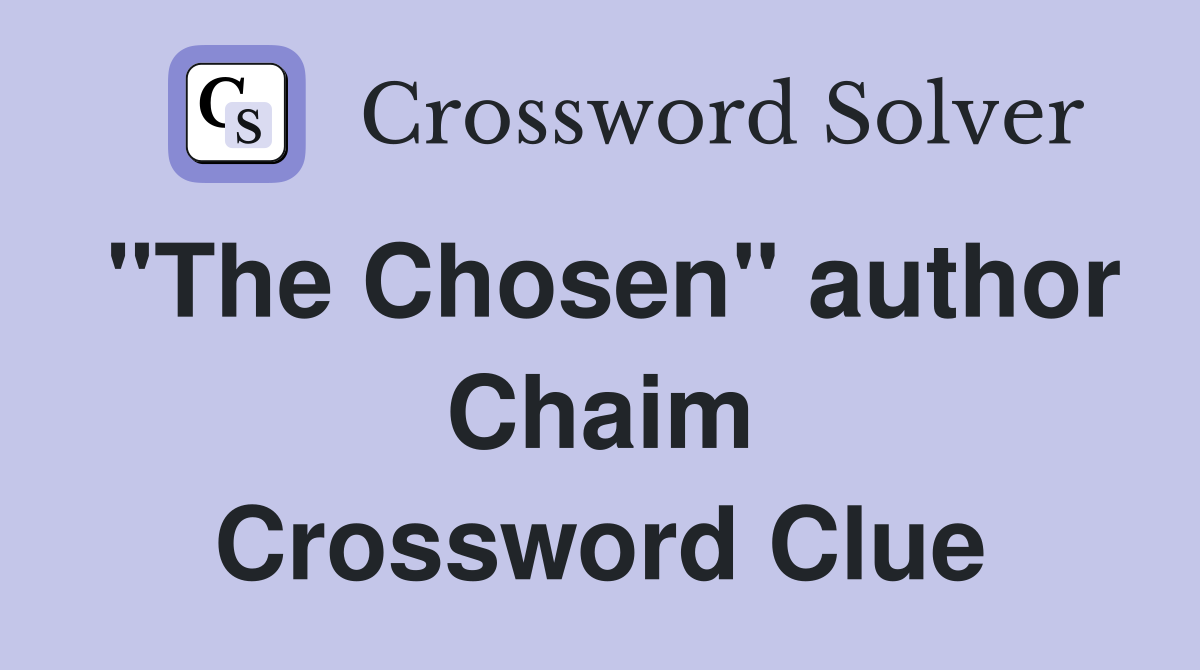 "The Chosen" author Chaim Crossword Clue