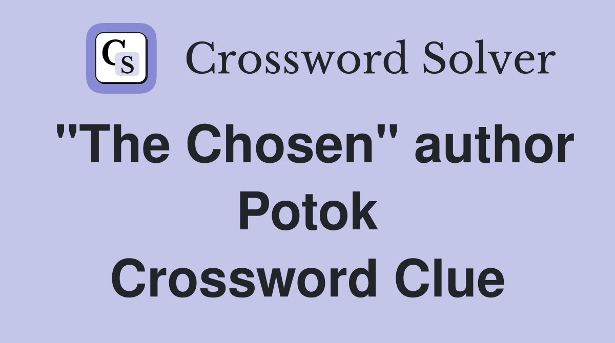 "The Chosen" author Potok Crossword Clue