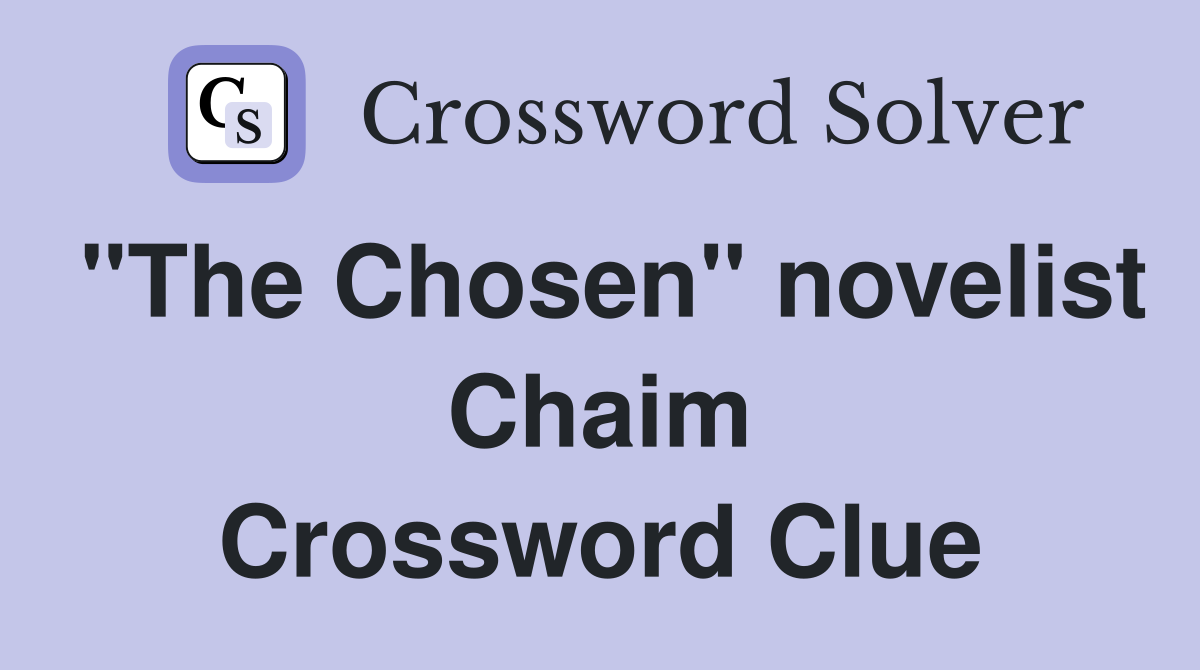 "The Chosen" novelist Chaim Crossword Clue