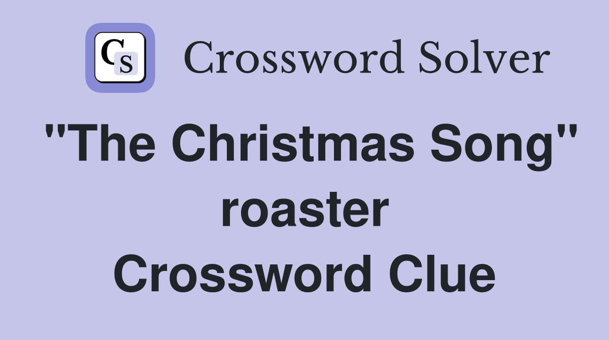 "The Christmas Song" roaster Crossword Clue