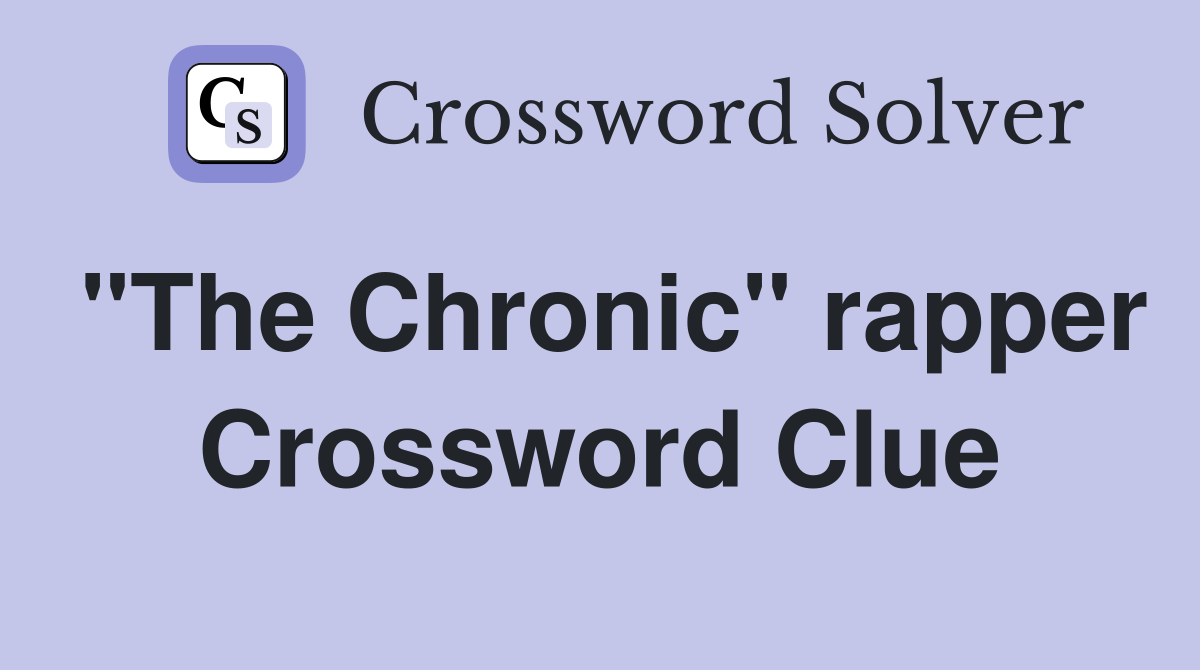 "The Chronic" rapper Crossword Clue