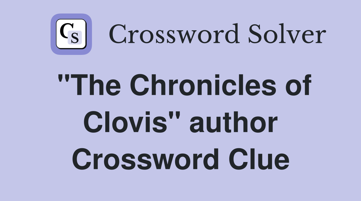 "The Chronicles of Clovis" author Crossword Clue