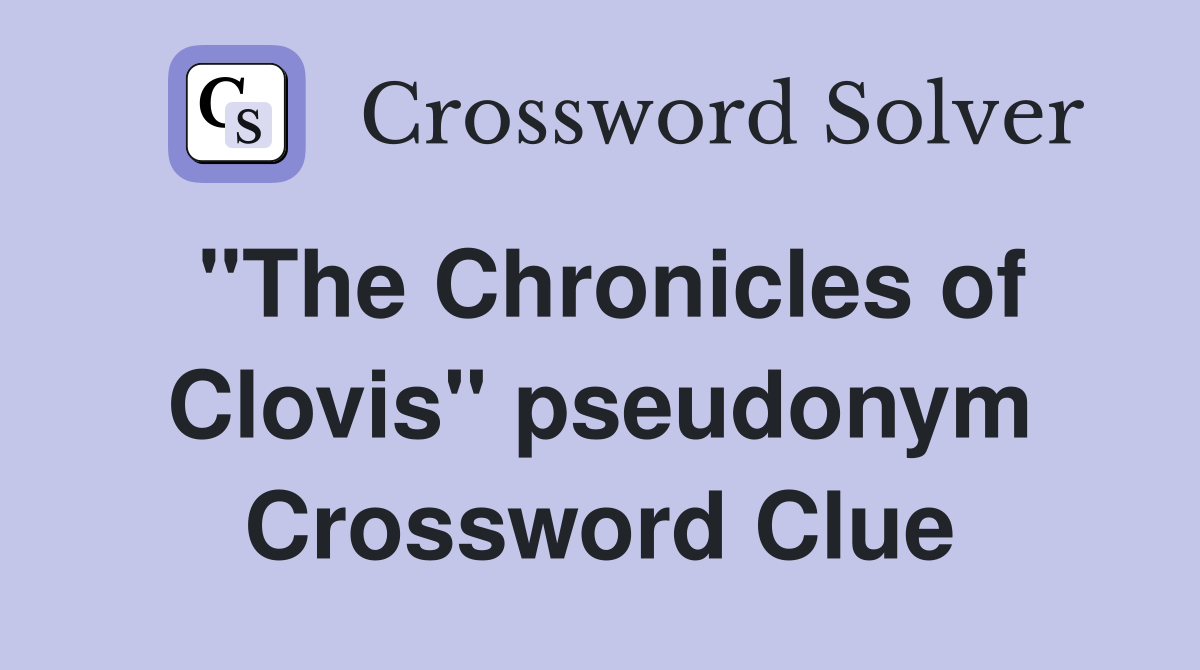 "The Chronicles of Clovis" pseudonym Crossword Clue