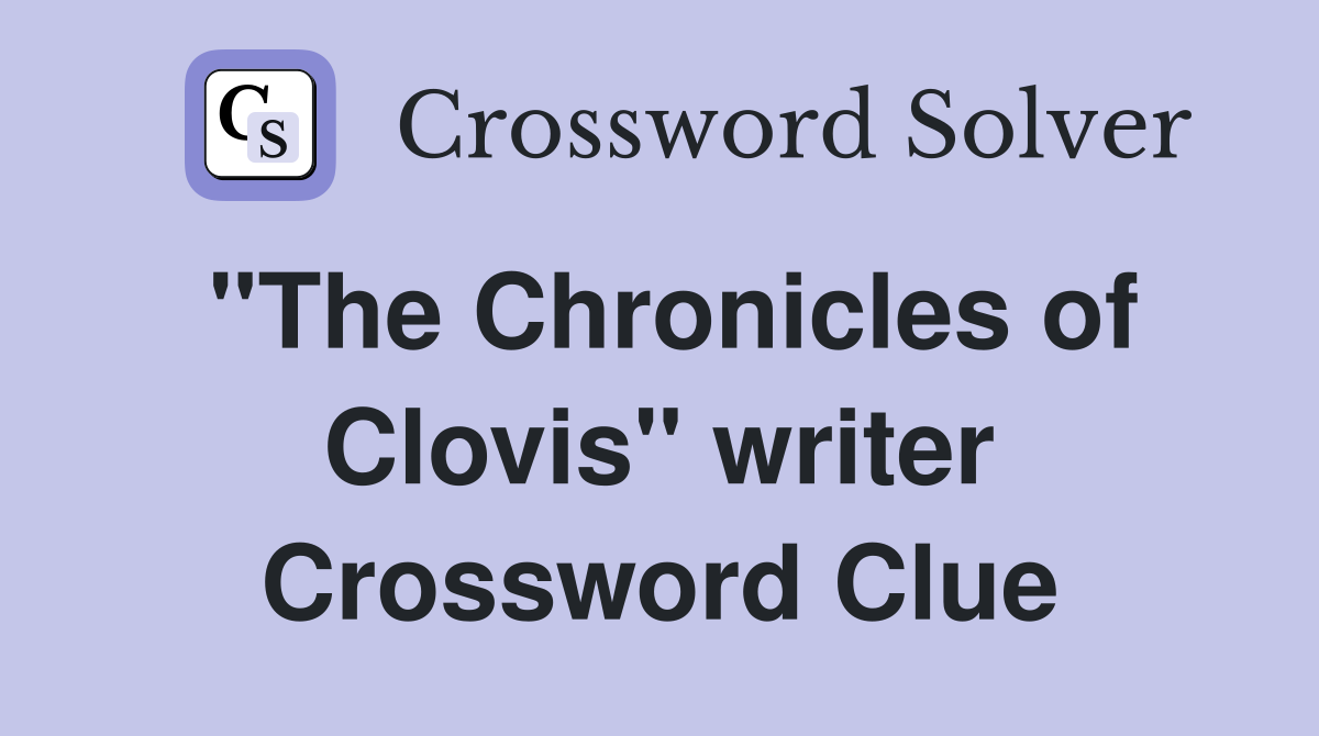 "The Chronicles of Clovis" writer Crossword Clue