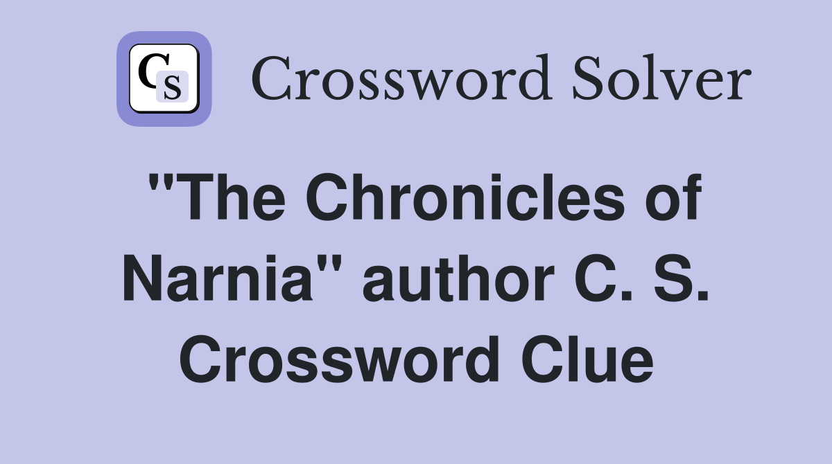 "The Chronicles of Narnia" author C. S. Crossword Clue