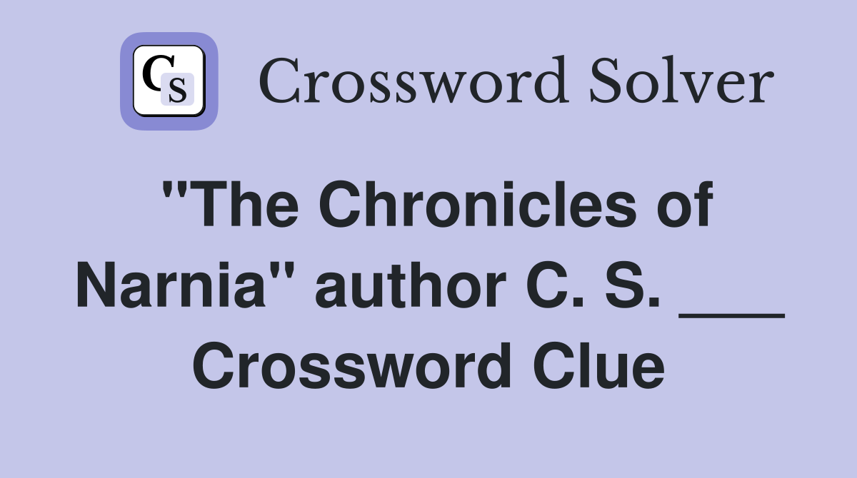 "The Chronicles of Narnia" author C. S. ___ Crossword Clue