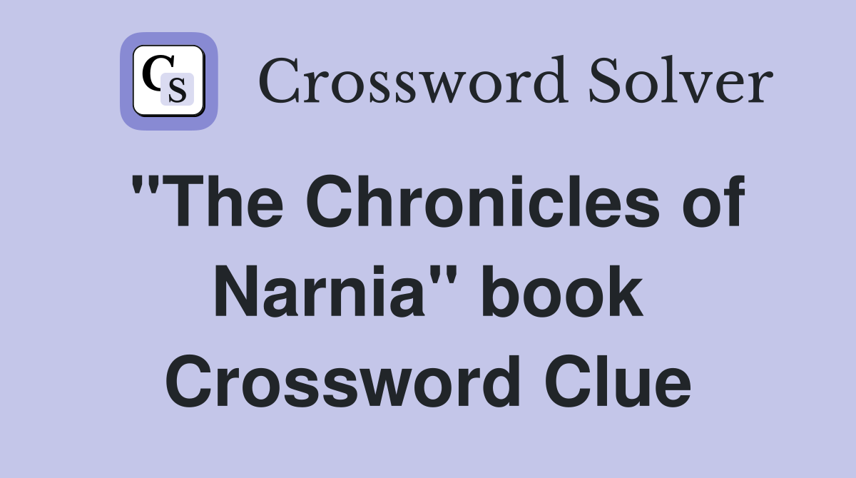 "The Chronicles of Narnia" book Crossword Clue