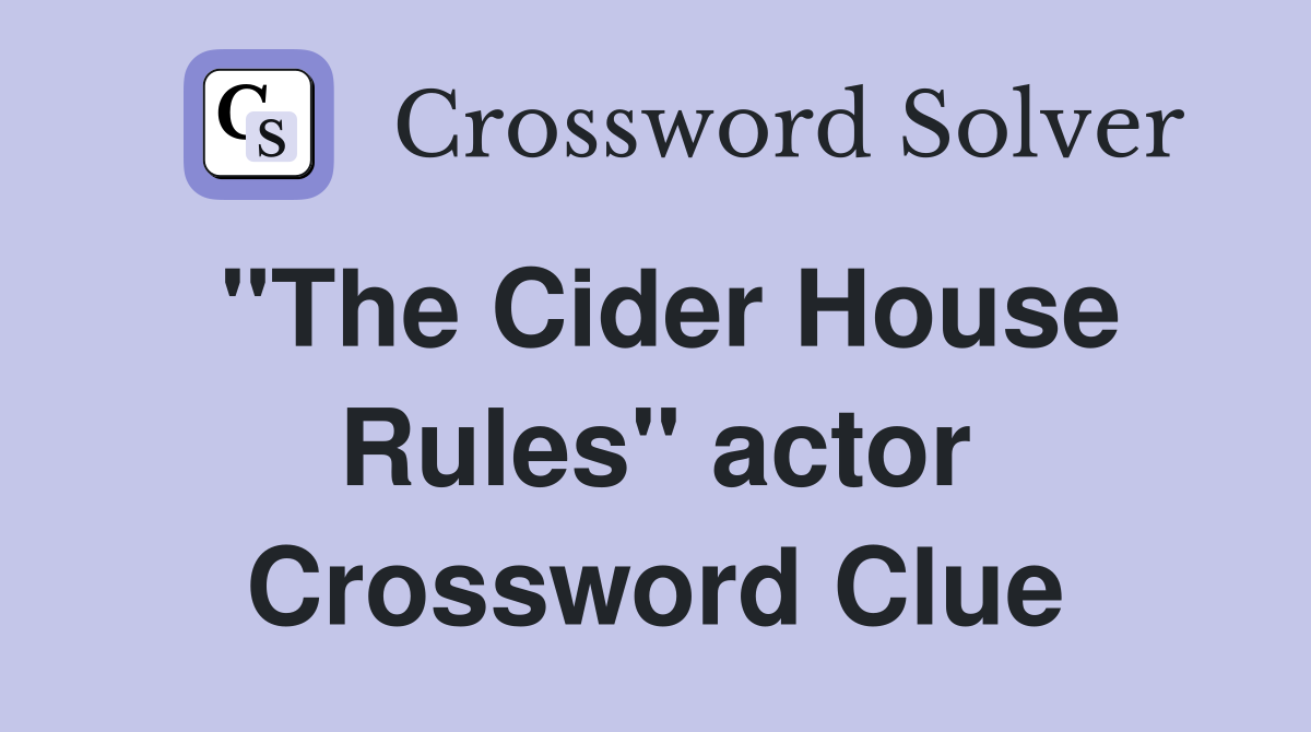 "The Cider House Rules" actor Crossword Clue