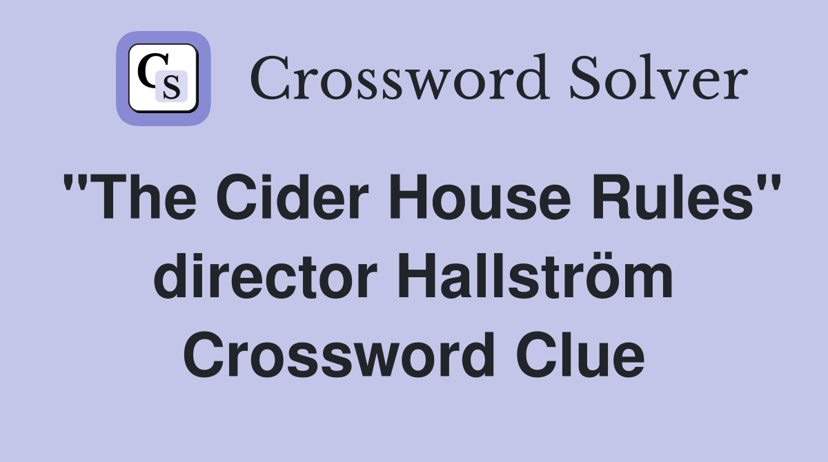 "The Cider House Rules" director Hallström Crossword Clue
