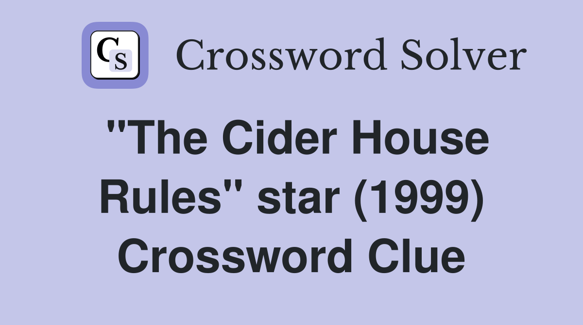 "The Cider House Rules" star (1999) Crossword Clue