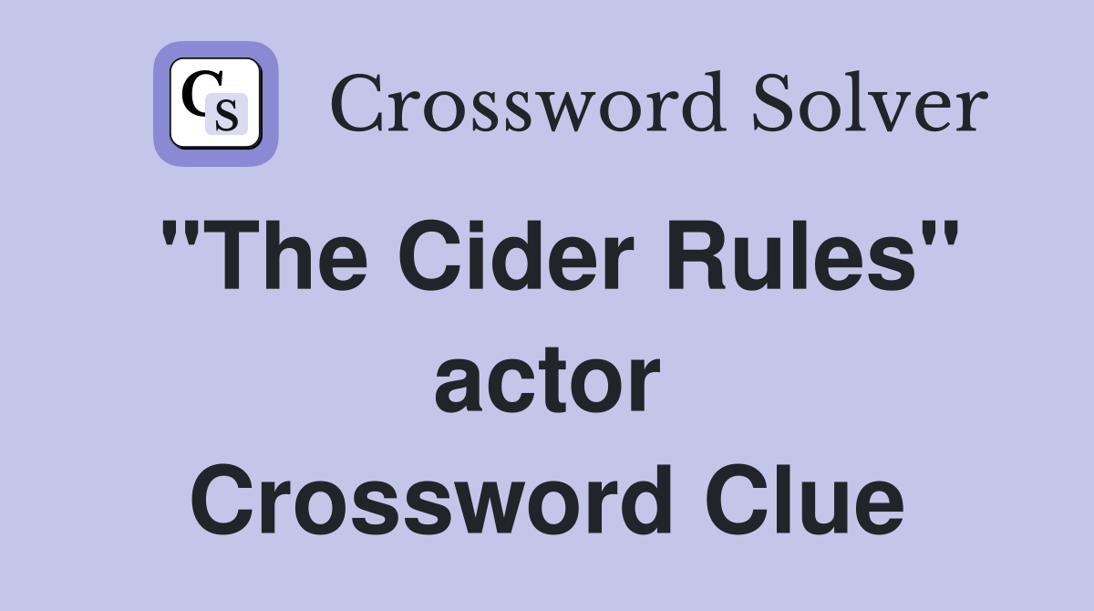 "The Cider Rules" actor Crossword Clue