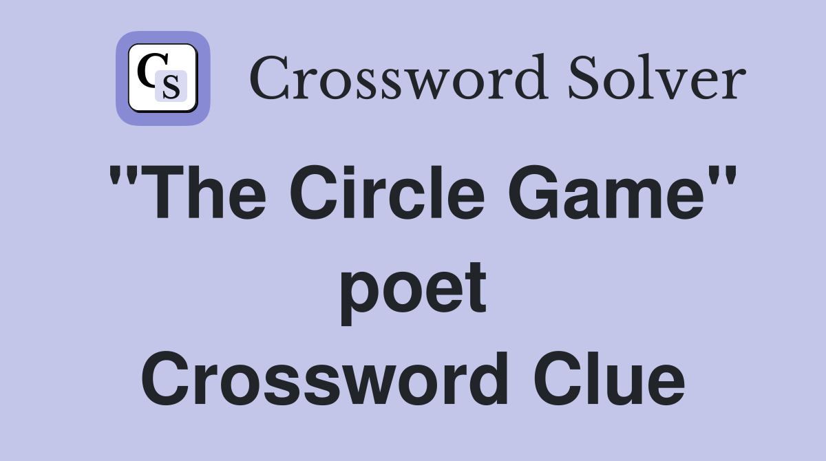 "The Circle Game" poet Crossword Clue
