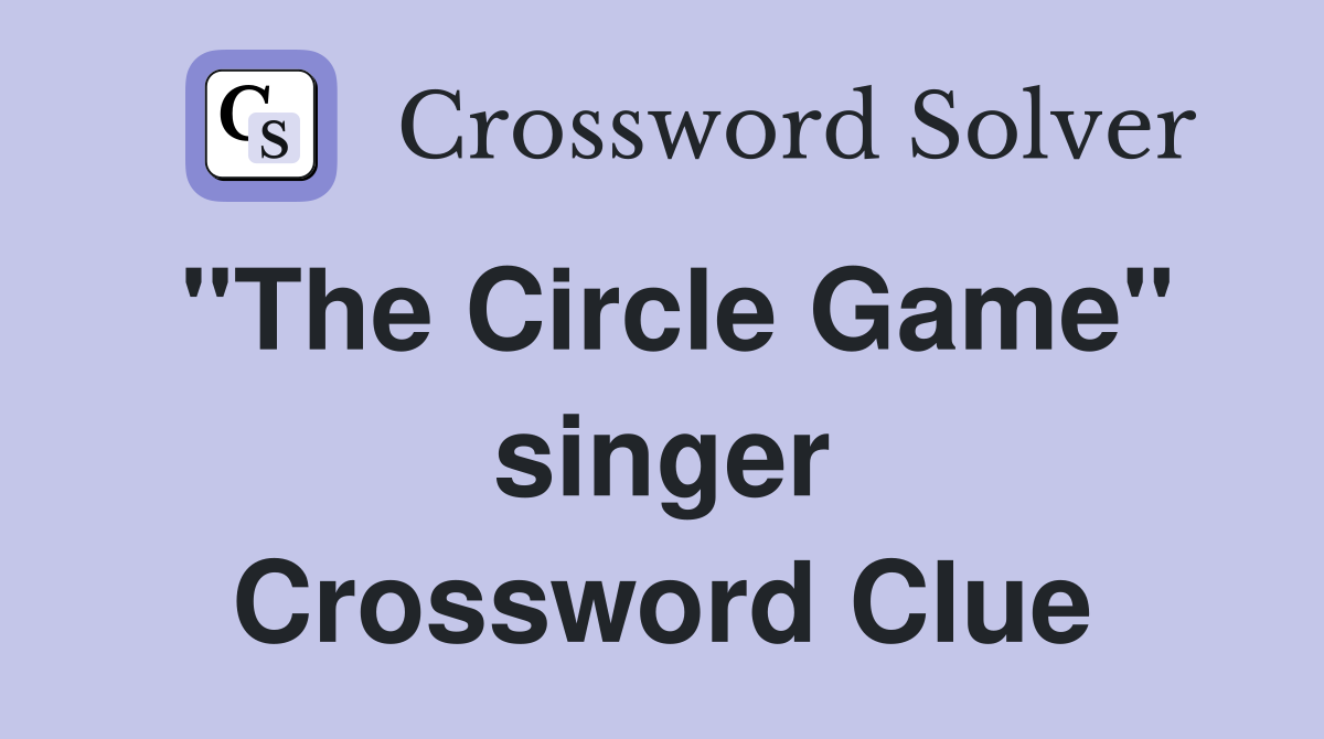 "The Circle Game" singer Crossword Clue