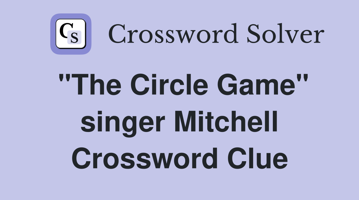 "The Circle Game" singer Mitchell Crossword Clue