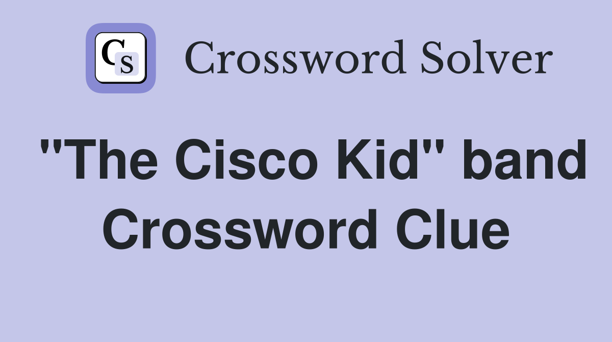 "The Cisco Kid" band Crossword Clue
