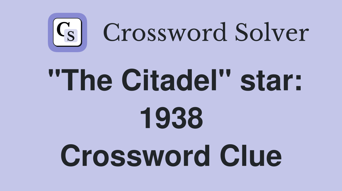 "The Citadel" star: 1938 Crossword Clue
