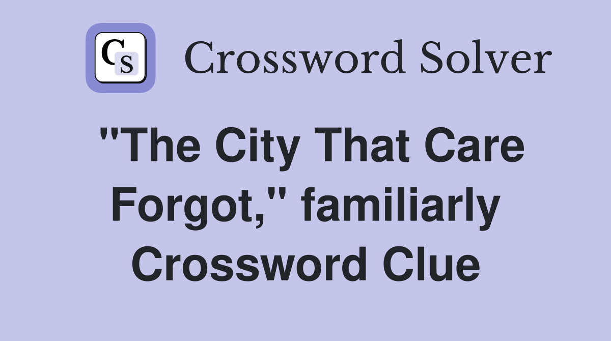 "The City That Care Forgot," familiarly Crossword Clue