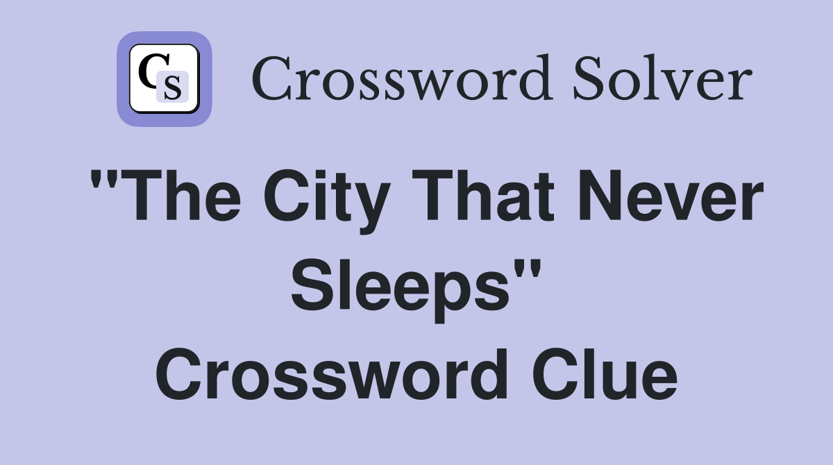 "The City That Never Sleeps" Crossword Clue