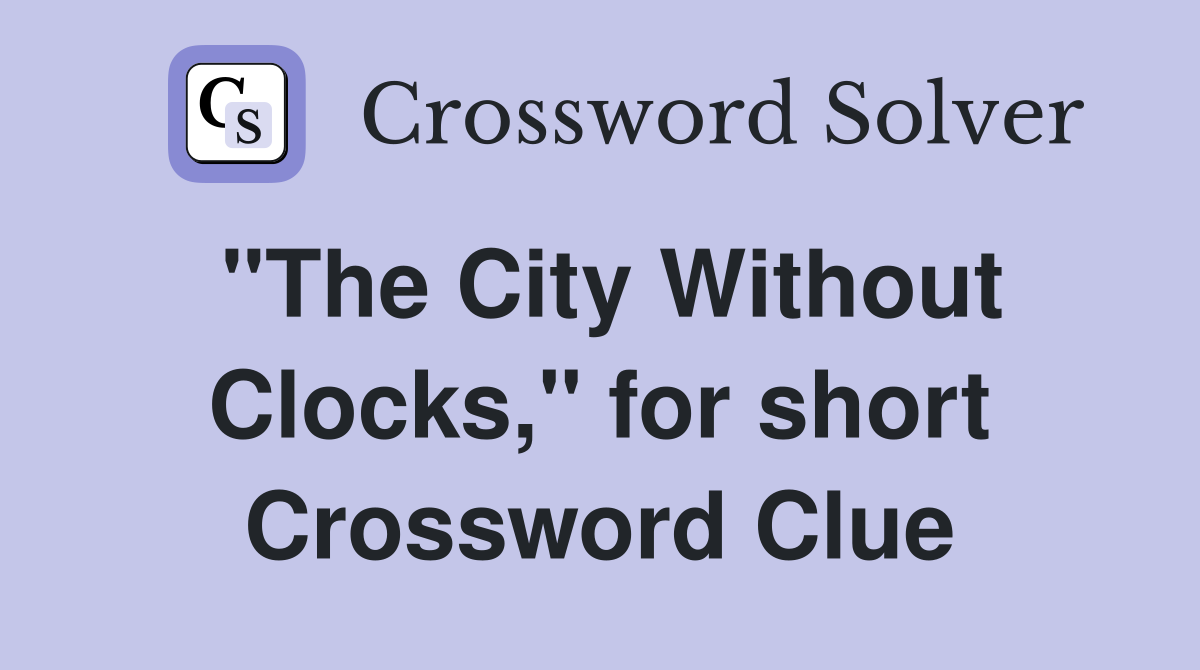 "The City Without Clocks," for short Crossword Clue