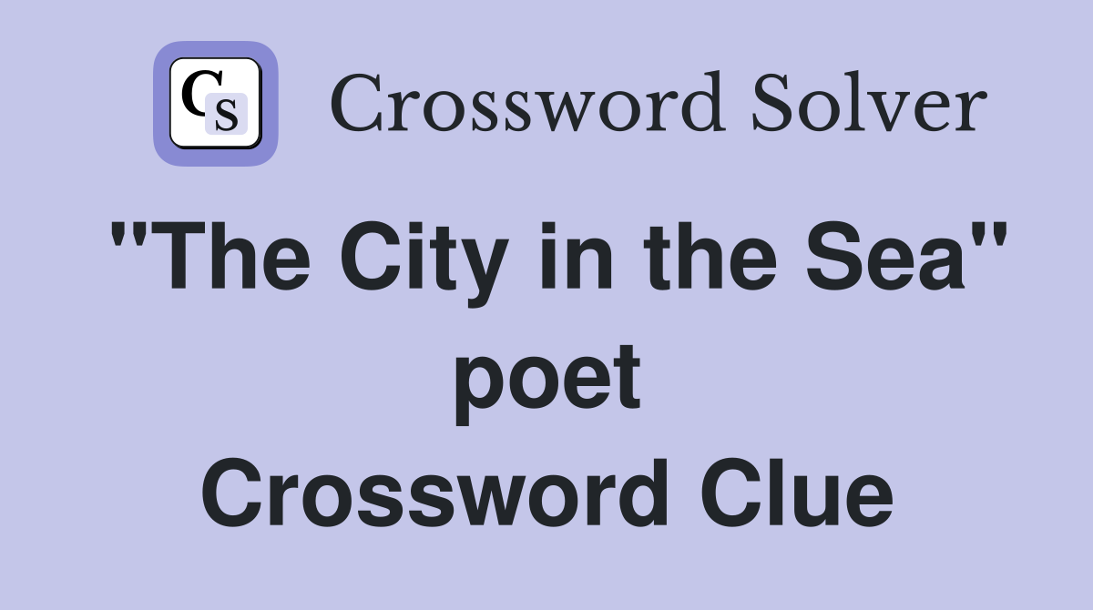 "The City in the Sea" poet Crossword Clue