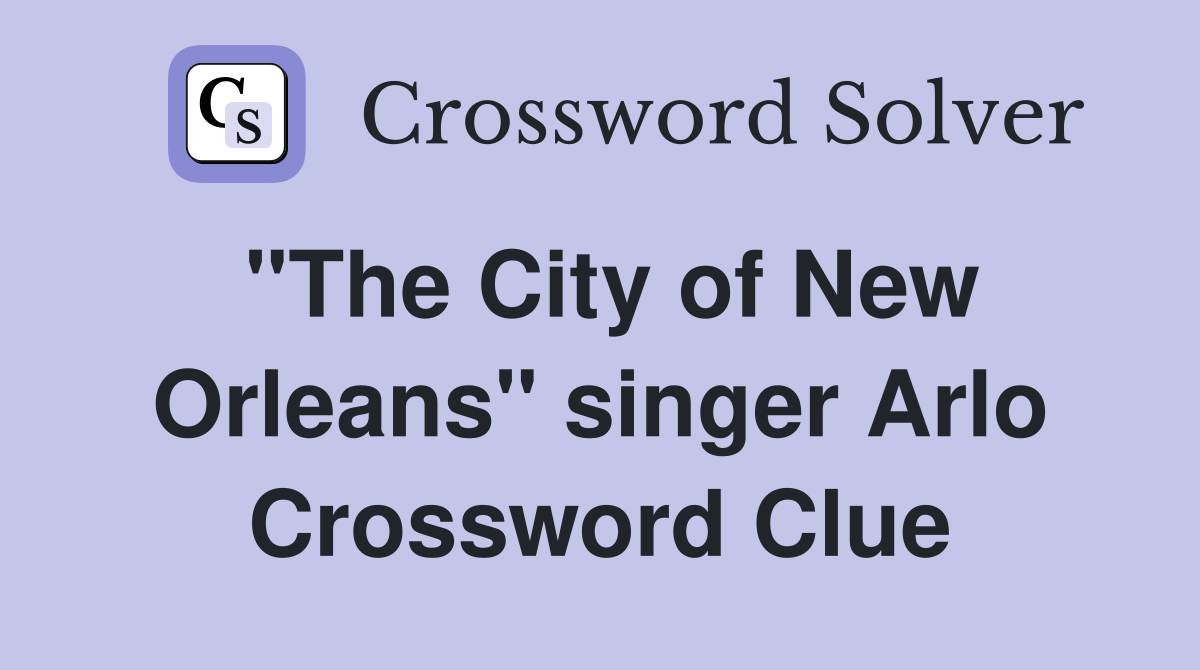 "The City of New Orleans" singer Arlo Crossword Clue