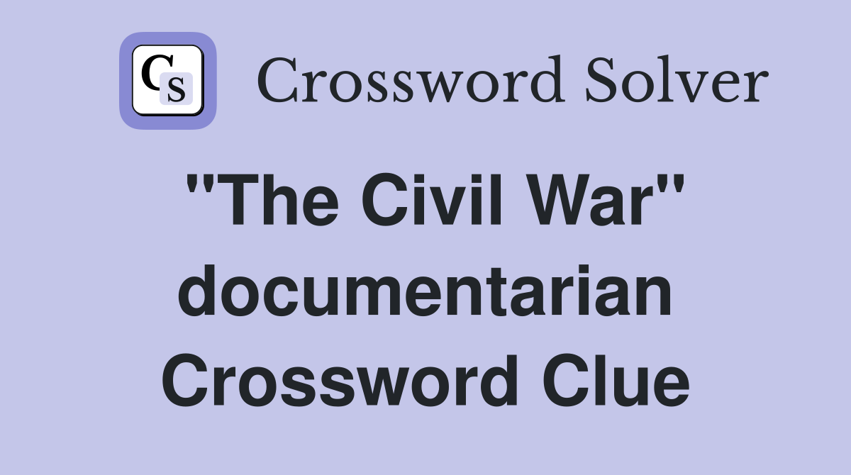 "The Civil War" documentarian Crossword Clue
