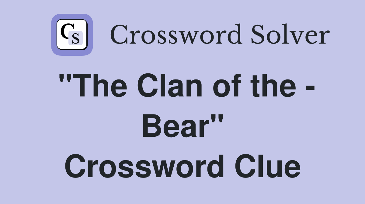 "The Clan of the - Bear" Crossword Clue