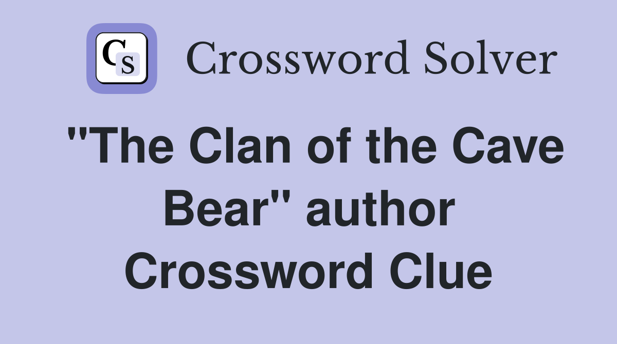 "The Clan of the Cave Bear" author Crossword Clue