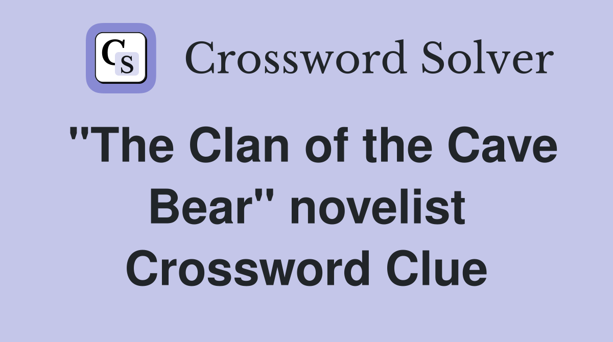"The Clan of the Cave Bear" novelist Crossword Clue