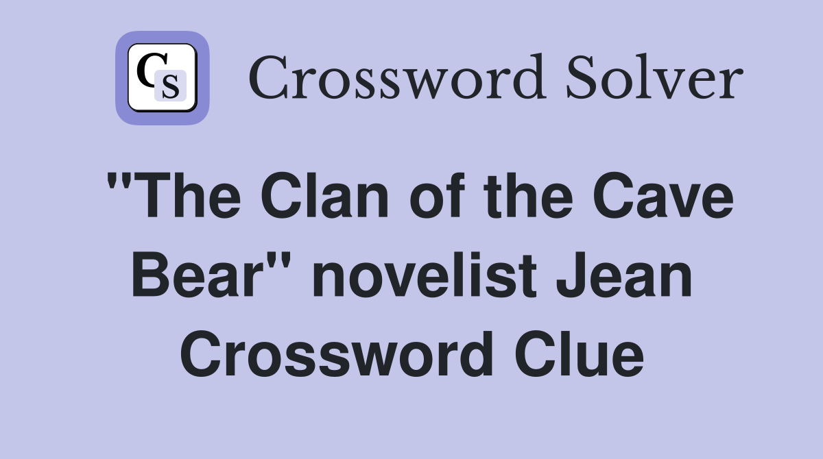 "The Clan of the Cave Bear" novelist Jean Crossword Clue