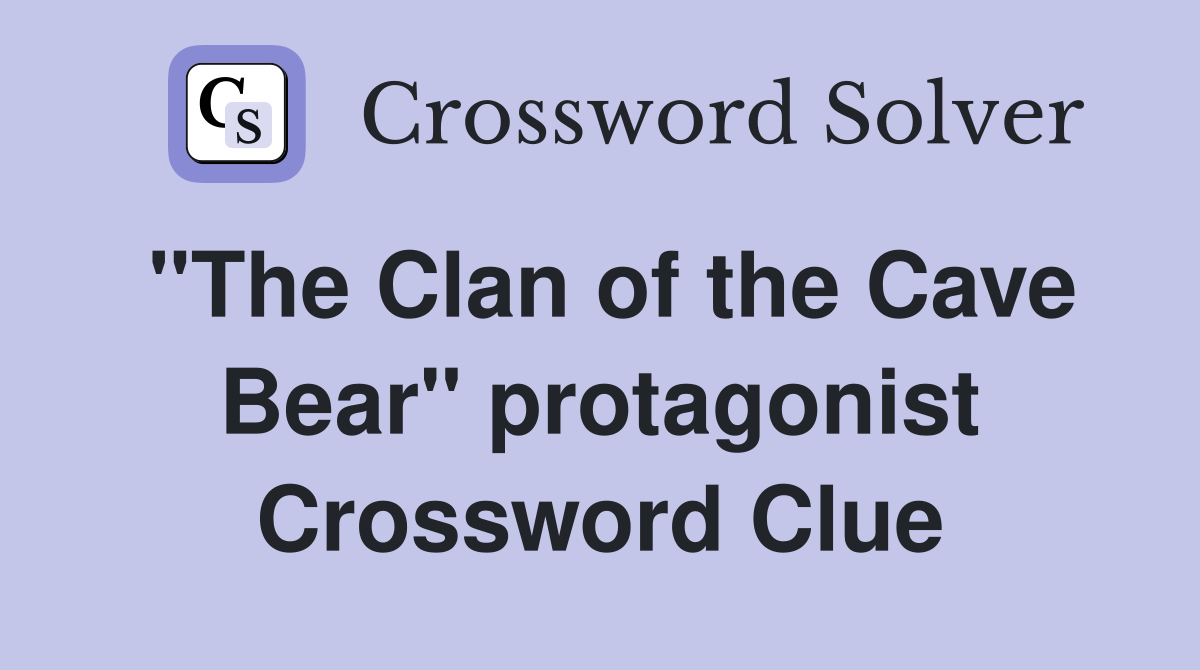 "The Clan of the Cave Bear" protagonist Crossword Clue
